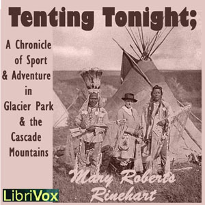 Аудіокнига Tenting To-Night; A Chronicle Of Sport And Adventure In Glacier Park And The Cascade Mountains
