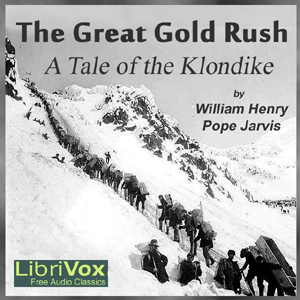 Audiobook The Great Gold Rush: A Tale of the Klondike