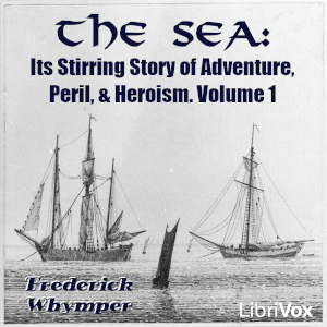 Аудіокнига The Sea: Its Stirring Story of Adventure, Peril, & Heroism. Volume 1
