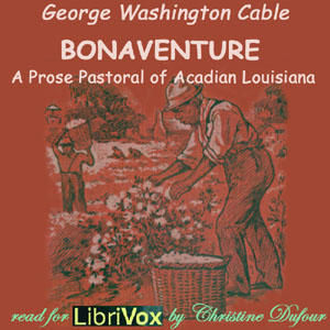 Audiobook Bonaventure, A Prose Pastoral of Acadian Louisiana
