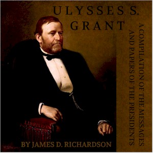Аудіокнига A Compilation of the Messages and Papers of the Presidents: Ulysses S. Grant