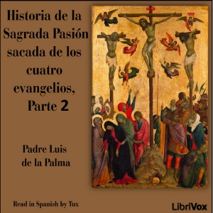 Audiolibro Historia de la Sagrada Pasión sacada de los cuatro evangelios, Parte II