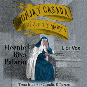 Audiolibro Monja y Casada, Vírgen y Mártir - Libro Primero El Convento de Santa Teresa